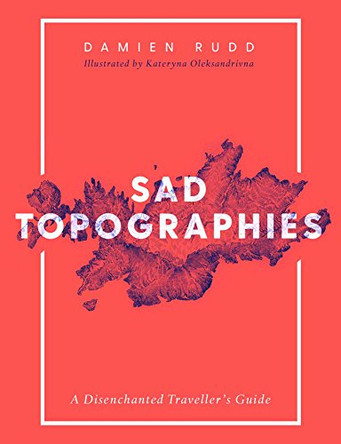 Sad Topographies by Damien Rudd 9781471169298 [USED COPY]