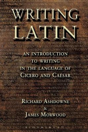 Writing Latin by Richard K. Ashdowne