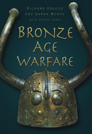 Bronze Age Warfare by Richard Osgood 9780752456973