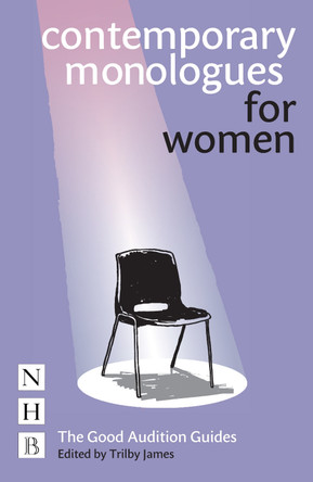 Contemporary Monologues for Women by Trilby James