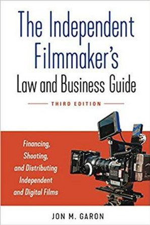 The Independent Filmmaker's Law and Business Guide: Financing, Shooting, and Distributing Independent Films and Series by Jon M. Garon