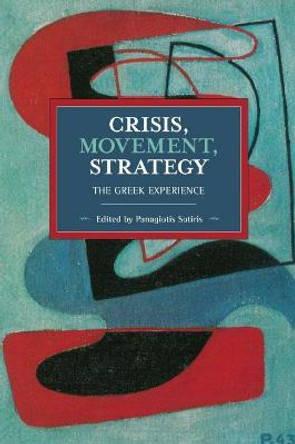 Crisis, Movement, Strategy: The Greek Experience by Panagiotis Sotiris