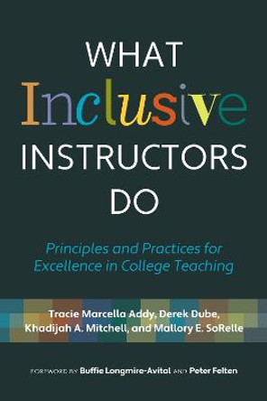 What Inclusive Instructors Do: Principles and Practices for Excellence in College Teaching by Tracie Marcella Addy