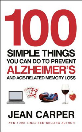100 Simple Things You Can Do To Prevent Alzheimer's: and Age-Related Memory Loss by Jean Carper 9780091939519 [USED COPY]
