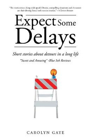 Expect Some Delays: Short Stories About Detours in Life by Carolyn Gaye