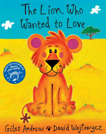 The Lion Who Wanted To Love by Giles Andreae