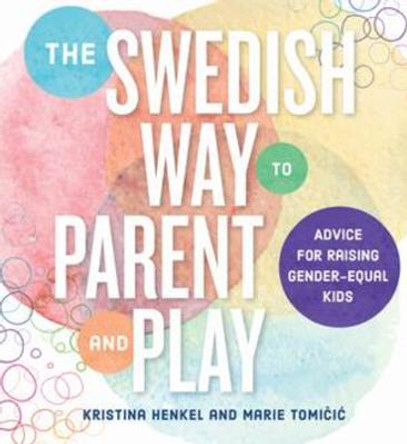 The Swedish Way to Parent and Play: Advice for Raising Gender-Equal Kids by Kristina Henkel