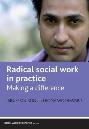 Radical social work in practice: Making a difference by Iain Ferguson