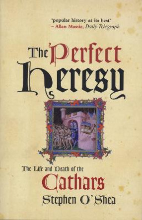The Perfect Heresy: The Life and Death of the Cathars by Stephen O'Shea
