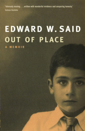 Out Of Place: A Memoir by Edward W. Said