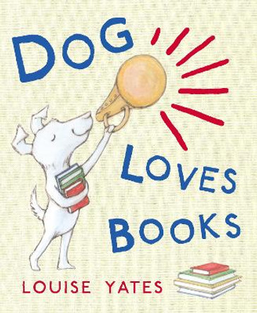 Dog Loves Books by Louise Yates