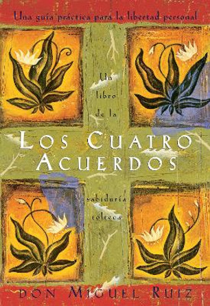 Los Cuatro Acuerdos: Una Guia Practica Para La Libertad Personal, the Four Agreements, Spanish-Language Edition by Don Miguel Ruiz