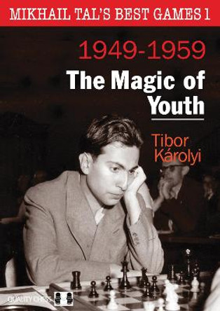 Mikhail Tals Best Games 1: The Magic of Youth 1949-1959 by Tibor Karolyi