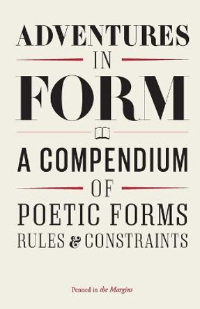 Adventures in Form: A Compendium of Poetic Forms, Rules & Constraints by Paul Muldoon