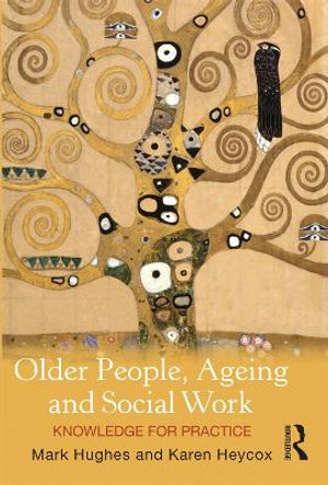 Older People, Ageing and Social Work: Knowledge for Practice by Mark Hughes