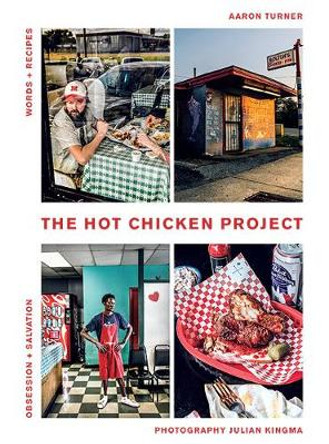 The Hot Chicken Project: Words + Recipes  Obsession + Salvation by Aaron Turner
