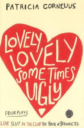 Lovely Lovely Sometimes Ugly: Four plays by Patricia Cornelius