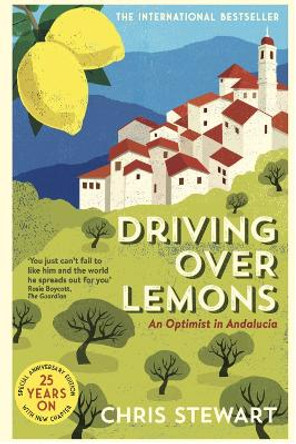 Driving Over Lemons: An Optimist in Andalucia - Special Anniversary Edition (with new chapter 25 years on) by Chris Stewart