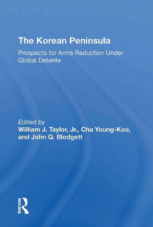 The Korean Peninsula: Prospects For Arms Reduction Under Global Detente by Young Koo Cha 9780367308865
