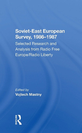 Sovieteast European Survey, 19861987: Selected Research And Analysis From Radio Free Europe/radio Liberty by Vojtech Mastny 9780367303907