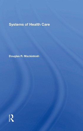 Systems Of Health Care by Douglas R. Mackintosh 9780367304850