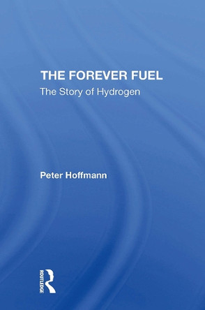 The Forever Fuel: The Story Of Hydrogen by Peter Hoffmann 9780367307714