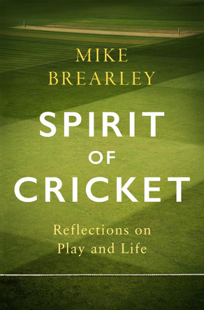 The Spirit of Cricket by Mike Brearley 9781472133984 [USED COPY]