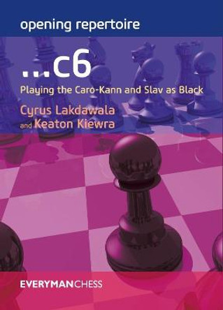 Opening Repertoire: ...C6: Playing the Caro-Kann and Slav as Black by Cyrus Lakdawala