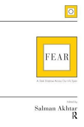 Fear: A Dark Shadow Across Our Life Span by Salman Akhtar