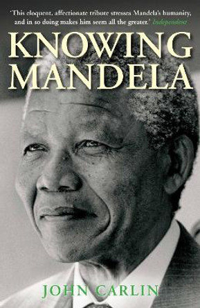 Knowing Mandela by John Carlin