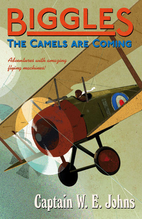 Biggles: The Camels Are Coming by W. E. Johns