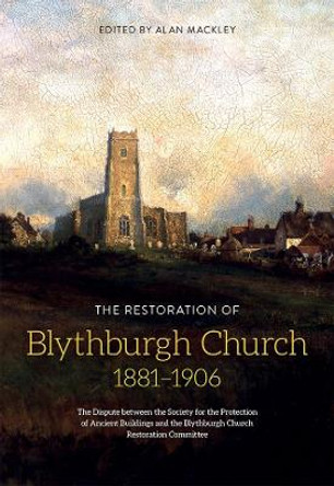 The Restoration of Blythburgh Church, 1881-1906 - The Dispute between the S.P.A.B and the Blythburgh Church Restoration Committee by Alan Mackley