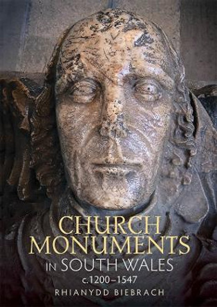 Church Monuments in South Wales, c.1200-1547 by Rhianydd Biebrach