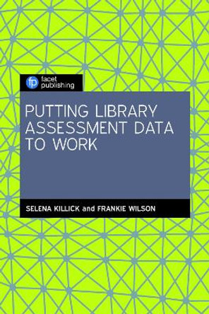 Putting Library Assessment Data to Work by Selena Killick