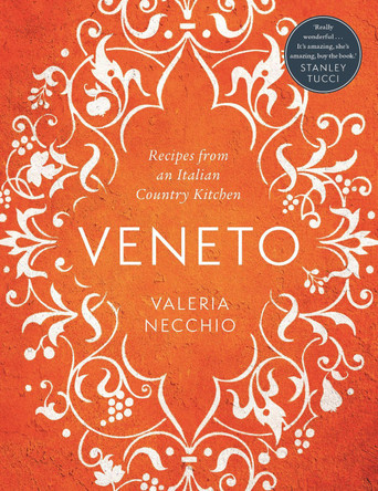 Veneto: Recipes from an Italian Country Kitchen by Valeria Necchio
