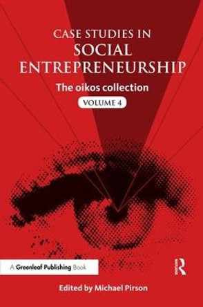 Case Studies in Social Entrepreneurship: The oikos collection Vol. 4 by Michael Pirson