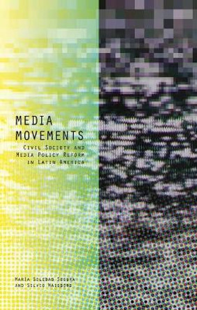Media Movements: Civil Society and Media Policy Reform in Latin America by Silvio Waisbord