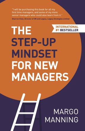 The Step-Up Mindset for New Managers by Margo Manning