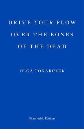 Drive your Plow over the Bones of the Dead by Olga Tokarczuk