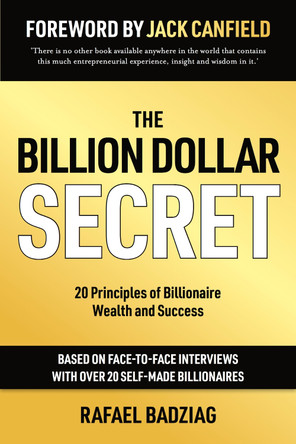 The Billion Dollar Secret: 20 Principles of Billionaire Wealth and Success by Rafael Badziag