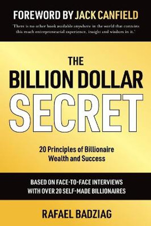 The Billion Dollar Secret: 20 Principles of Billionaire Wealth and Success by Rafael Badziag