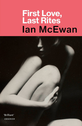 First Love, Last Rites Ian McEwan 9781784703608