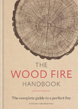 The Wood Fire Handbook: The complete guide to a perfect fire by Vincent Thurkettle