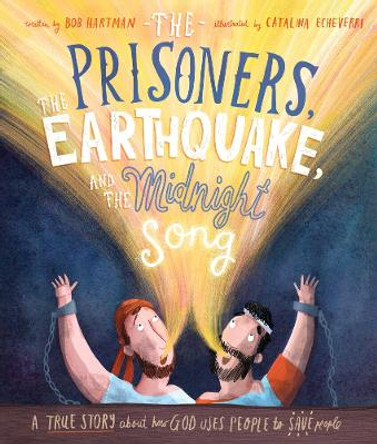 The Prisoners, the Earthquake, and the Midnight Song: A true story about how God uses people to save people by Bob Hartman
