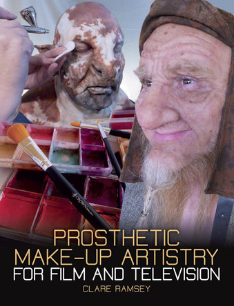 Prosthetic Make-Up Artistry for Film and Television by Clare Ramsey