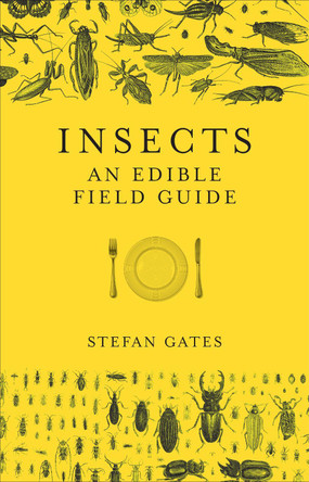 Insects: An Edible Field Guide by Stefan Gates