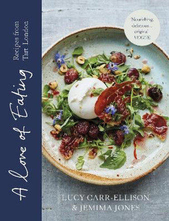 A Love of Eating: Recipes from Tart London by Lucy Carr-Ellison