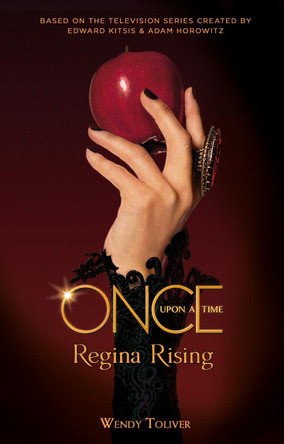 Once Upon a Time - Regina Rising by Wendy Toliver