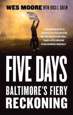 Five Days: The fiery reckoning of an American city by Wes Moore