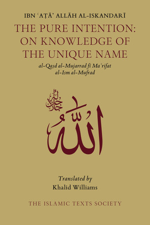 The Pure Intention: On Knowledge of the Unique Name Ibn Ata Allah al-Iskandari 9781911141372